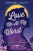 Book cover of Love Me At My Worst