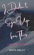 Book cover of I Didn't Sign Up for This