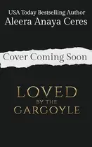 Book cover of Loved by the Gargoyle
