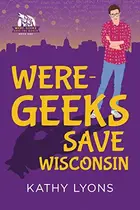 Book cover of Were-Geeks Save Wisconsin