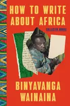 Book cover of How to Write About Africa: Collected Works