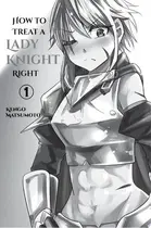 Book cover of How to Treat a Lady Knight Right Vol. 1