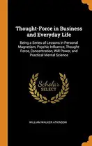 Book cover of Thought-Force in Business and Everyday Life