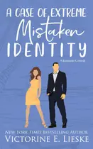 Book cover of A Case of Extreme Mistaken Identity A Romantic Comedy