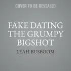 Book cover of Fake Dating the Grumpy Bigshot