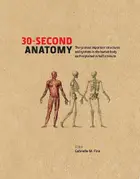 Book cover of 30-second anatomy: the 50 most important structures and systems in the human body, each explained in half a minute
