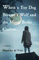 Book cover of When a toy dog became a wolf and the moon broke curfew