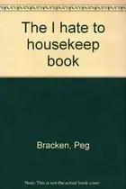 Book cover of The I Hate to Housekeep Book