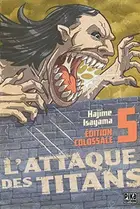 Book cover of L'Attaque des Titans (Edition Colossale) T05 - Shingeki No Kyojin