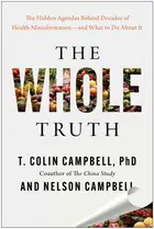 Book cover of The whole truth: the hidden agendas behind decades of health misinformation--and what to do about it