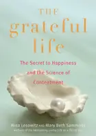 Book cover of The Grateful Life The Secret to Happiness, and the Science of Contentment
