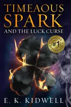 Book cover of Timeaous Spark: And the Luck Curse