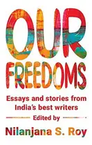 Book cover of Our freedoms: essays and stories from India's best writers