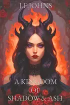 Book cover of A kingdom of shadow and ash: Two enemies. One cursed fate. An enemies-to-lovers fantasy romance that will set the world on fire.