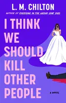 Book cover of I Think We Should Kill Other People