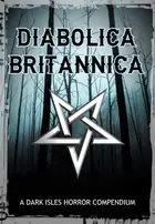 Book cover of Diabolica Britannica: A Dark Isles Horror Compendium