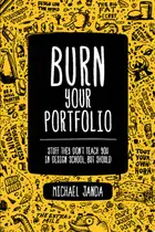 Book cover of Burn your portfolio : stuff they don't teach you in design school, but should