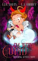 Book cover of I'm With Cupid A Life After Magic Mystery