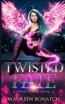 Book cover of Twisted Fate: A Violet Storm Urban Fantasy