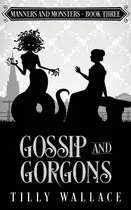 Book cover of Gossip and Gorgons
