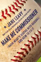 Book cover of Make me commissioner: I know what's wrong with baseball and how to fix it