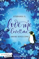 Book cover of Love Me Love Me 3 Amore senza fine