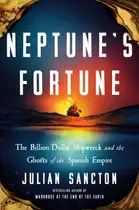 Book cover of Neptune's fortune: the billion-dollar shipwreck and the ghosts of the spanish empire