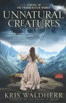 Book cover of Unnatural creatures: a novel of the Frankenstein women