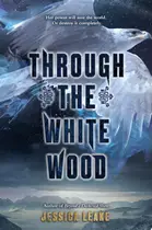 Book cover of Through the white wood