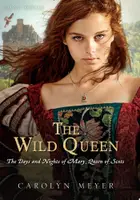 Book cover of The wild queen: the days and nights of Mary, Queen of Scots
