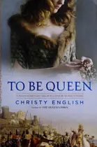 Book cover of To be queen: a novel of the early life of Eleanor of Aquitaine