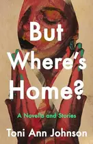 Book cover of But Where's Home?: A Novella and Stories