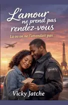 Book cover of L'amour ne prend pas rendez-vous: Là où on ne l'attendait pas