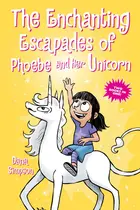 Book cover of The Enchanting Escapades of Phoebe and Her Unicorn: Two Books in One!