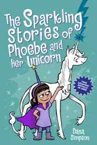 Book cover of The Sparkling Stories of Phoebe and Her Unicorn: Two Books in One
