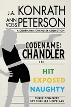 Book cover of Codename Chandler, The Beginning Three Complete Thriller Stories Hit, Exposed, Naughty
