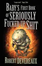Book cover of Baby's First Book of Seriously Fucked-Up Shit