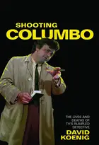 Book cover of Shooting Columbo: the lives and deaths of tv's rumpled detective