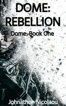 Book cover of Dome: Rebellion