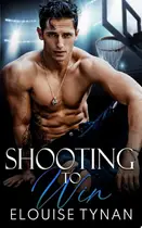 Book cover of Shooting To Win A Forced Proximity College Sports Romance