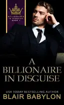 Book cover of A Billionaire in Disguise