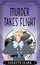 Book cover of Murder Takes Flight: A 1930s Historical Mystery