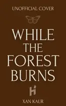 Book cover of While the Forest Burns