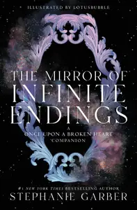 Book cover of The Mirror of Infinite Endings: A Once Upon a Broken Heart Companion