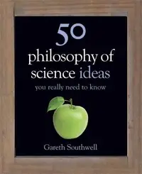 Book cover of 50 Philosophy Of Science Ideas You Really Need To Know