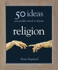Book cover of 50 Religion Ideas You Really Need to Know 50