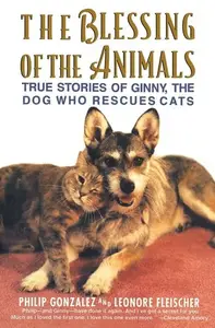 Book cover of The Blessing of the Animals True Stories of Ginny, the Dog Who Rescues Cats