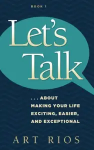 Book cover of Let's Talk...about Making Your Life Exciting, Easier, and Exceptional