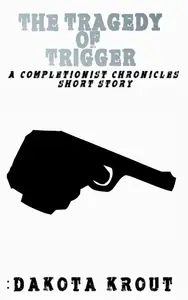 Book cover of The Tragedy of Trigger, a Completionist Chronicles Short Story