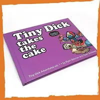 Book cover of Tiny Dick Adventures, Volume 1: Tiny Dick Takes the Cake